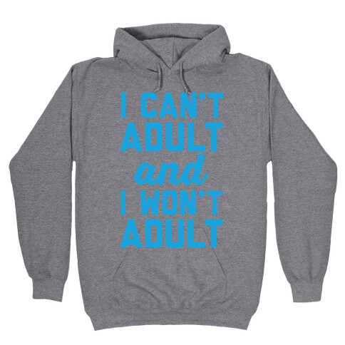 I Can't Adult And I Won't Adult Hooded Sweatshirt