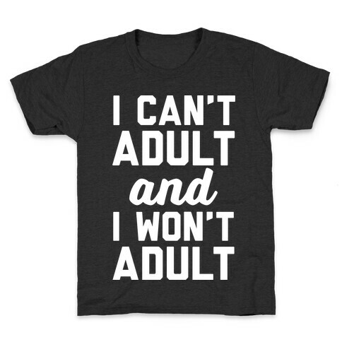 I Can't Adult And I Won't Adult Kids T-Shirt