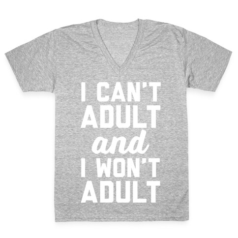 I Can't Adult And I Won't Adult V-Neck Tee Shirt