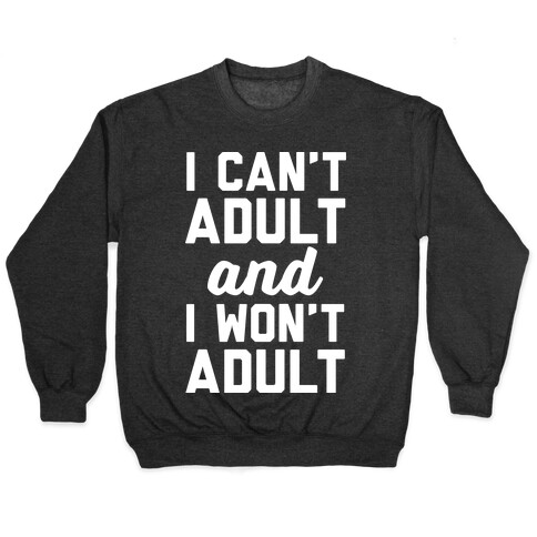 I Can't Adult And I Won't Adult Pullover