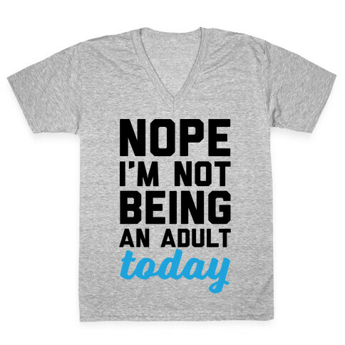 Nope I'm Not Being An Adult Today V-Neck Tee Shirt