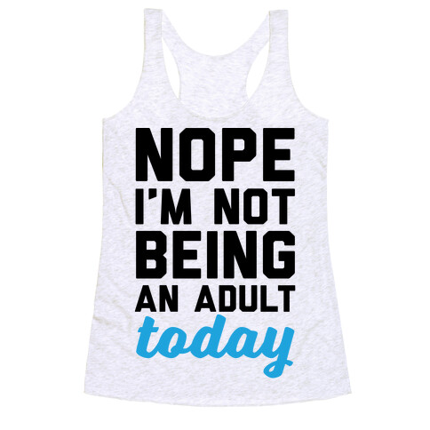 Nope I'm Not Being An Adult Today Racerback Tank Top