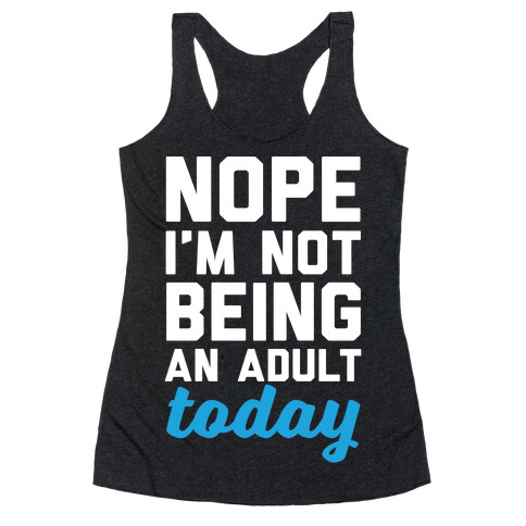 Nope I'm Not Being An Adult Today Racerback Tank Top