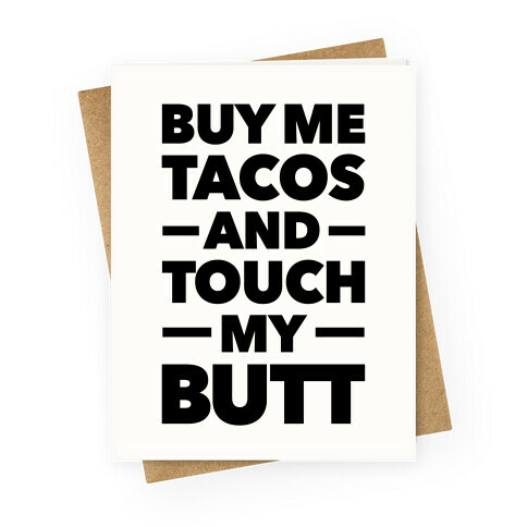 Buy Me Tacos and Touch My Butt Greeting Card