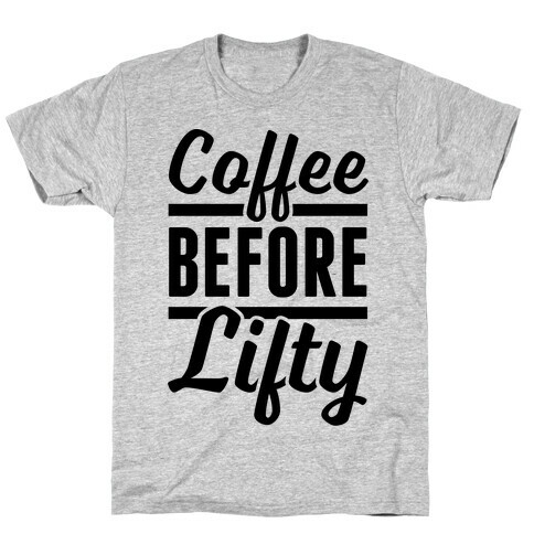 Coffee Before Lifty T-Shirt