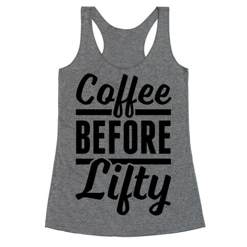 Coffee Before Lifty Racerback Tank Top