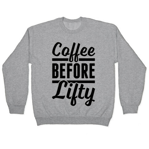 Coffee Before Lifty Pullover