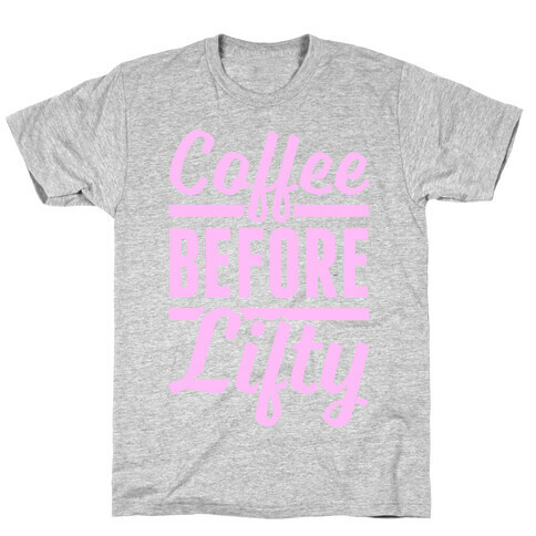 Coffee Before Lifty T-Shirt