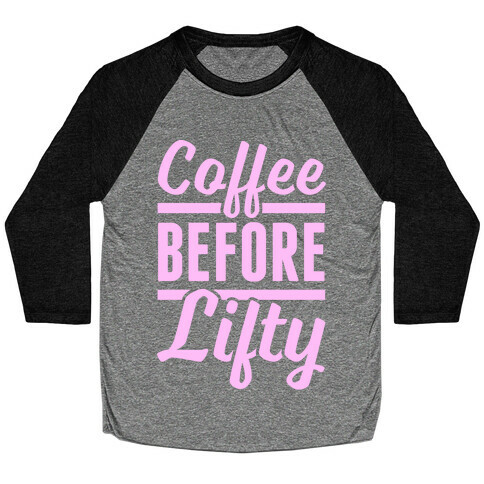 Coffee Before Lifty Baseball Tee