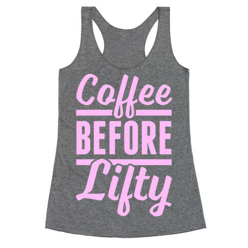 Coffee Before Lifty Racerback Tank Top