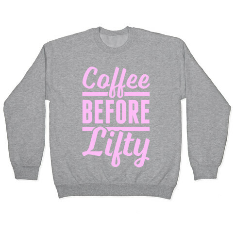 Coffee Before Lifty Pullover