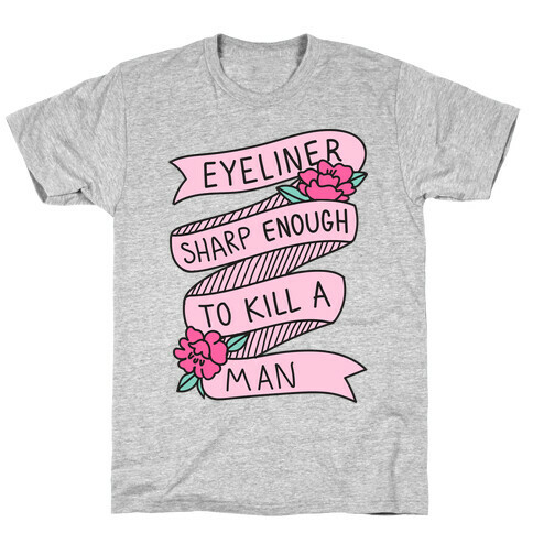 Eyeliner Sharp Enough To Kill A Man T-Shirt