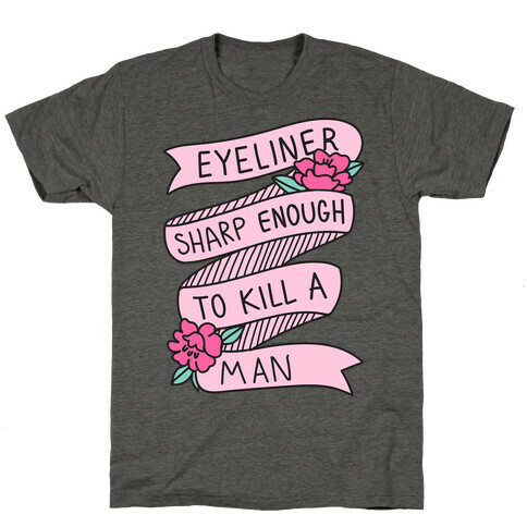 Eyeliner Sharp Enough To Kill A Man T-Shirt