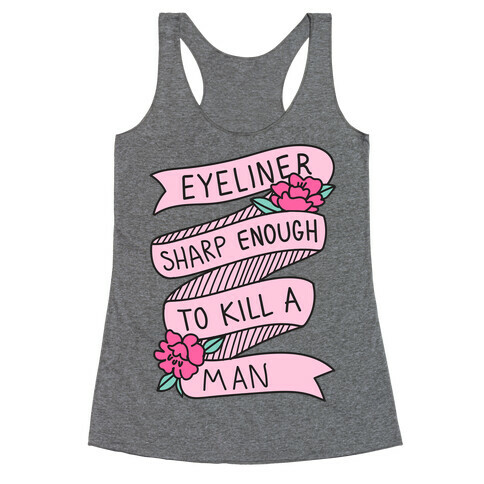 Eyeliner Sharp Enough To Kill A Man Racerback Tank Top