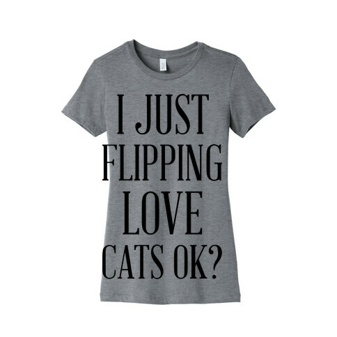 I Just Flipping Love Cats Ok Womens T-Shirt