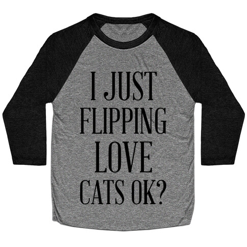 I Just Flipping Love Cats Ok Baseball Tee