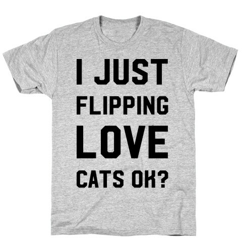 I Just Flipping Love Cats Ok T-Shirt