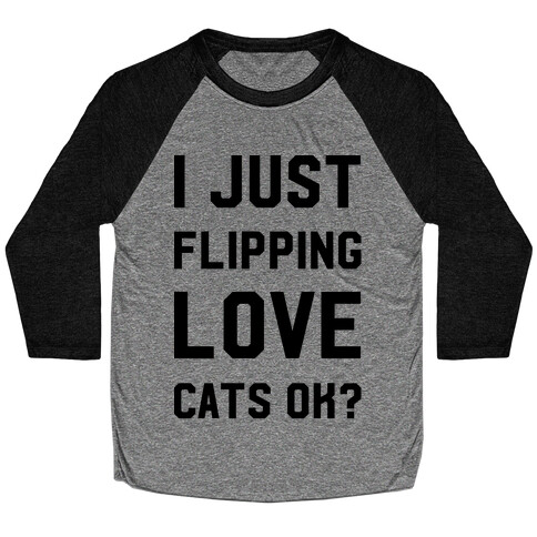 I Just Flipping Love Cats Ok Baseball Tee