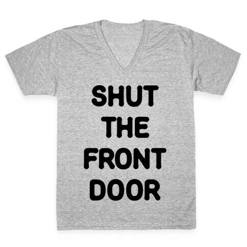 Shut The Front Door V-Neck Tee Shirt