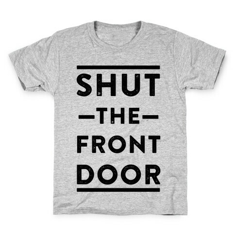Shut The Front Door Kids T-Shirt