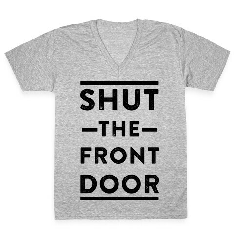 Shut The Front Door V-Neck Tee Shirt