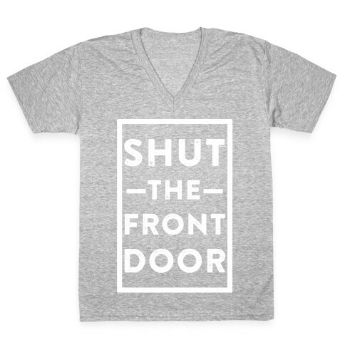 Shut The Front Door V-Neck Tee Shirt