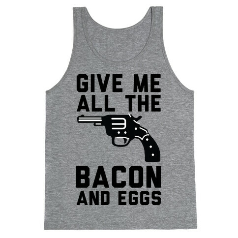 Give Me All The Bacon And Eggs Tank Top