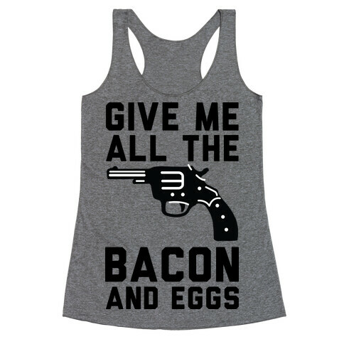 Give Me All The Bacon And Eggs Racerback Tank Top