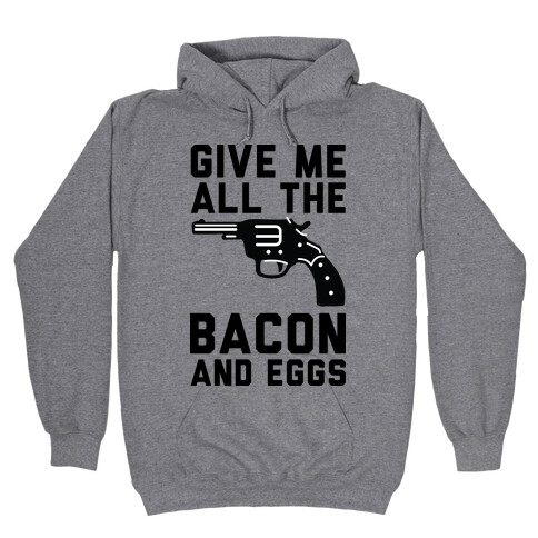 Give Me All The Bacon And Eggs Hooded Sweatshirt