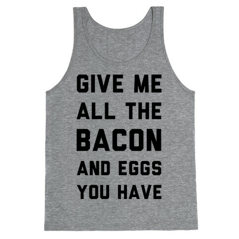 Give Me All The Bacon And Eggs You Have Tank Top