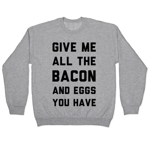 Give Me All The Bacon And Eggs You Have Pullover