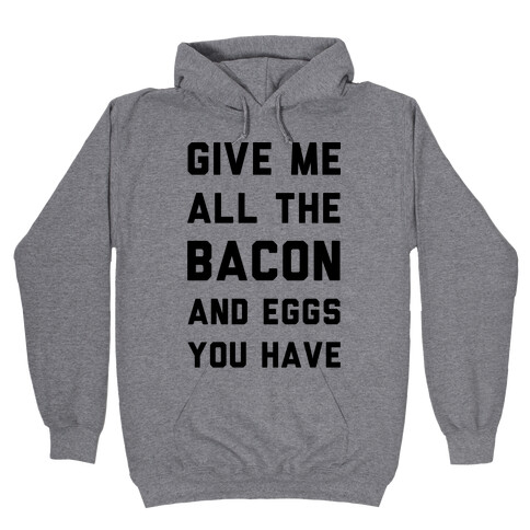 Give Me All The Bacon And Eggs You Have Hooded Sweatshirt