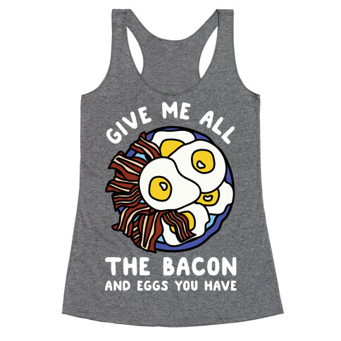 Give Me All The Bacon And Eggs You Have Racerback Tank Top