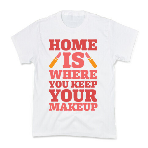 Home Is Where You Keep Your Makeup Kids T-Shirt