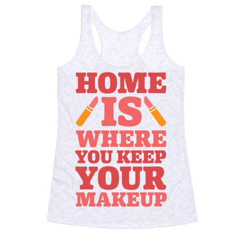 Home Is Where You Keep Your Makeup Racerback Tank Top