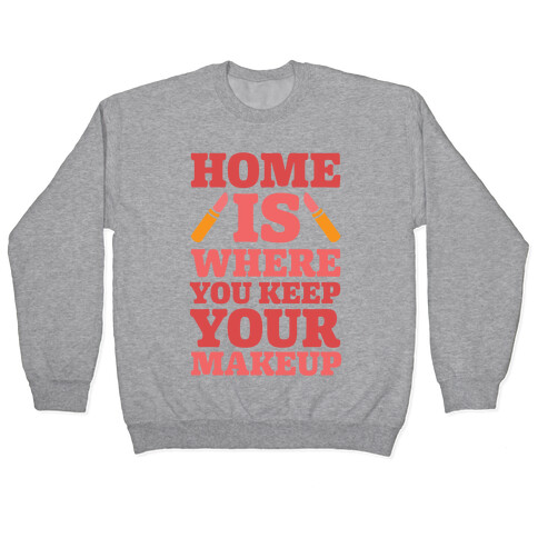 Home Is Where You Keep Your Makeup Pullover