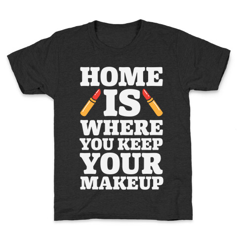 Home Is Where You Keep Your Makeup Kids T-Shirt