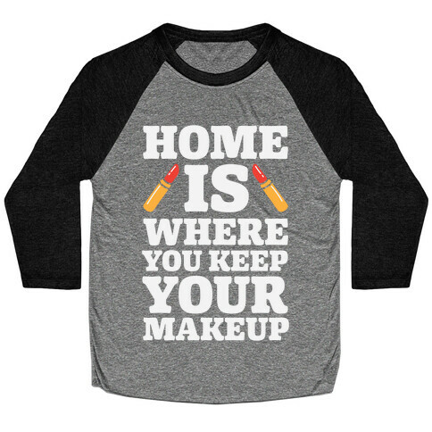 Home Is Where You Keep Your Makeup Baseball Tee
