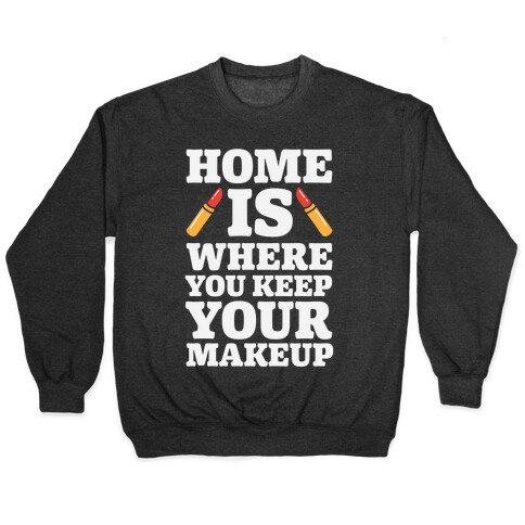 Home Is Where You Keep Your Makeup Pullover