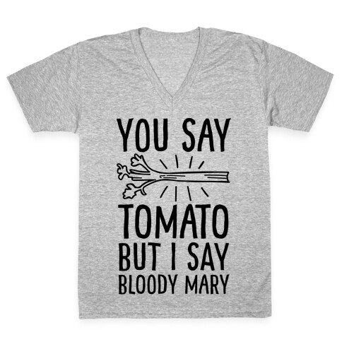 You Say Tomato, But I Say Bloody Mary V-Neck Tee Shirt