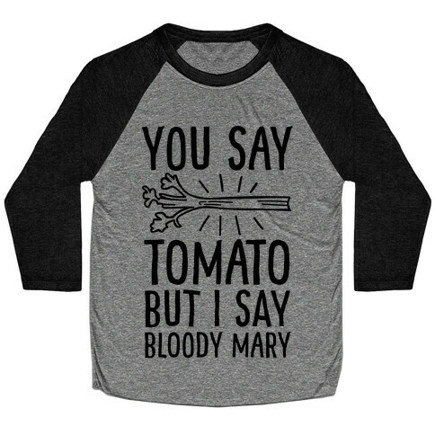 You Say Tomato, But I Say Bloody Mary Baseball Tee