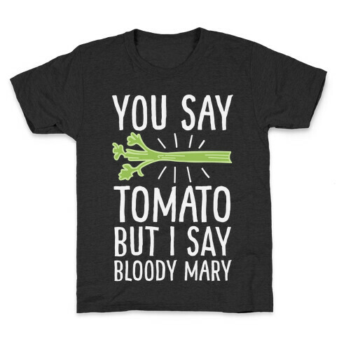 You Say Tomato, But I Say Bloody Mary Kids T-Shirt