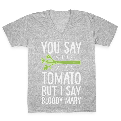 You Say Tomato, But I Say Bloody Mary V-Neck Tee Shirt