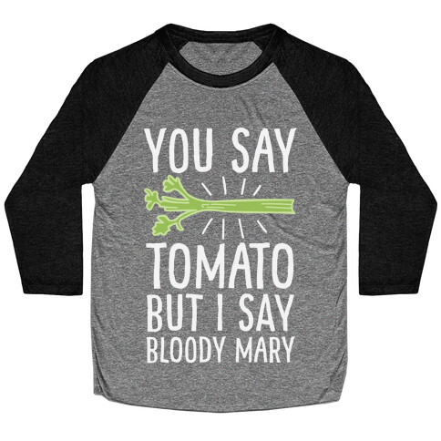 You Say Tomato, But I Say Bloody Mary Baseball Tee