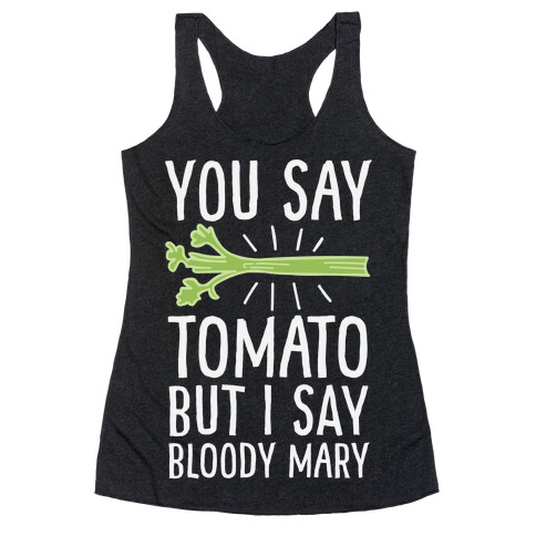 You Say Tomato, But I Say Bloody Mary Racerback Tank Top