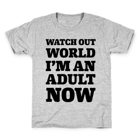 Watch Out World I'm An Adult Now Kids T-Shirt