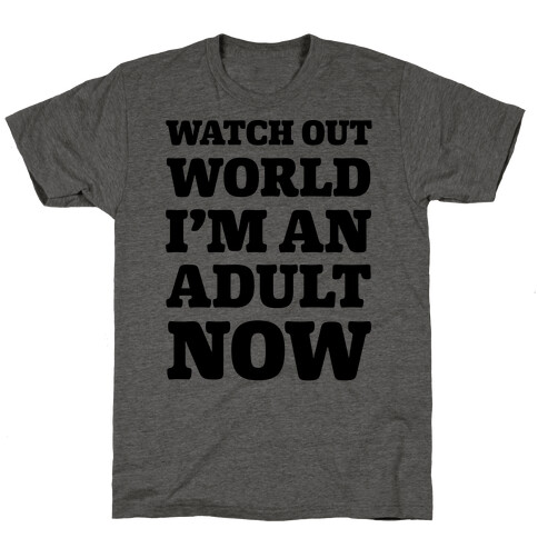 Watch Out World I'm An Adult Now T-Shirt