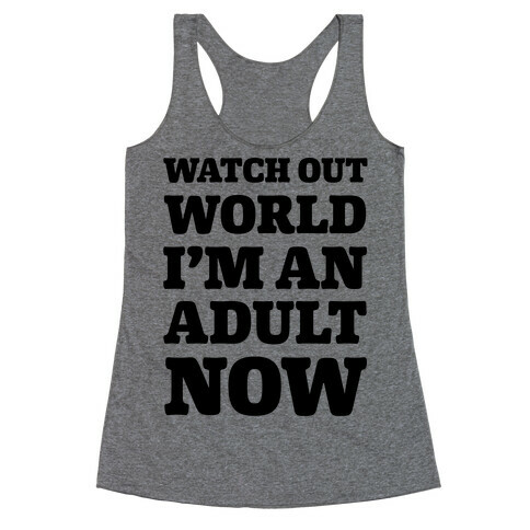 Watch Out World I'm An Adult Now Racerback Tank Top