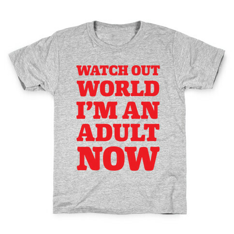 Watch Out World I'm An Adult Now Kids T-Shirt