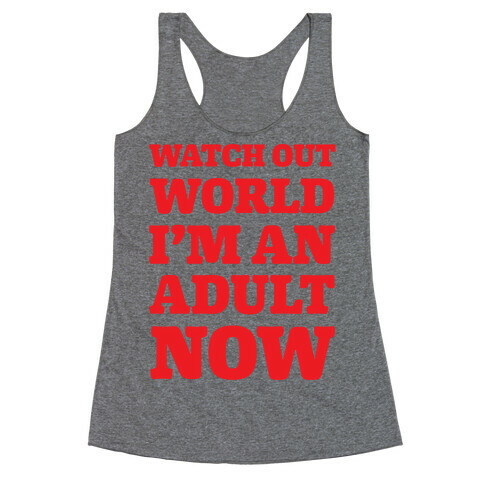 Watch Out World I'm An Adult Now Racerback Tank Top